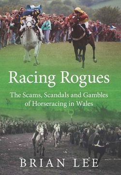 portada Racing Rogues: The Scams, Scandals and Gambles of Horse Racing in Wales 