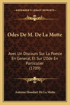 portada Odes De M. De La Motte: Avec Un Discours Sur La Poesie En General, Et Sur L'Ode En Particulier (1709) (en Francés)