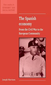 portada The Spanish Economy: From the Civil war to the European Community (New Studies in Economic and Social History) (en Inglés)