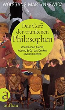 portada Das Café der Trunkenen Philosophen: Wie Hannah Arendt, Adorno & co. Das Denken Revolutionierten (in German)
