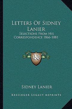 portada letters of sidney lanier: selections from his correspondence 1866-1881 (en Inglés)