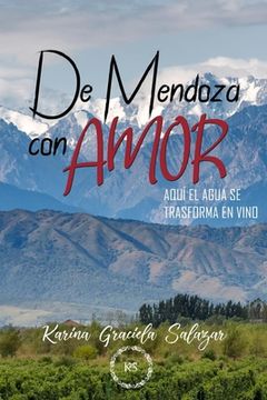 portada De Mendoza con amor: Aquí el agua se convierte en vino