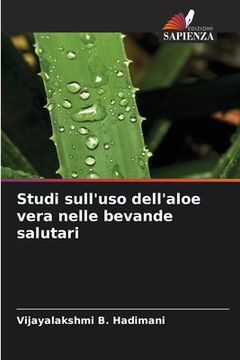 portada Studi sull'uso dell'aloe vera nelle bevande salutari (en Italiano)