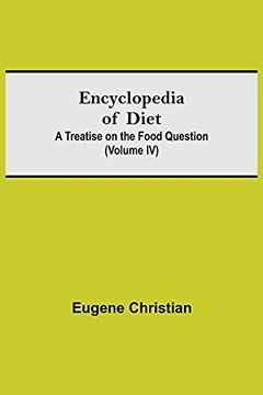 portada Encyclopedia of Diet: A Treatise on the Food Question (Volume iv) (en Inglés)