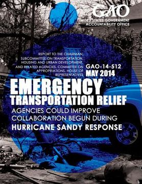 portada Emergency Transportation Relief: Agencies Could Improve Collaboration Begun during Hurricane Sandy Response