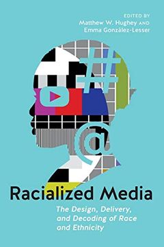 portada Racialized Media: The Design, Delivery, and Decoding of Race and Ethnicity (en Inglés)