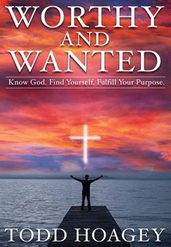 portada Worthy and Wanted: Know God. Find Yourself. Fulfill Your Purpose (en Inglés)