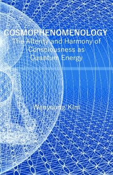 portada Cosmophenomenology: The Alterity and Harmony of Consciousness as Quantum Energy 