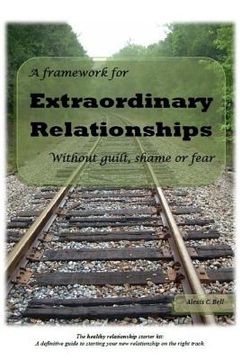 portada A Framework for Extraordinary Relationships Without Guilt, Shame or Fear (in English)