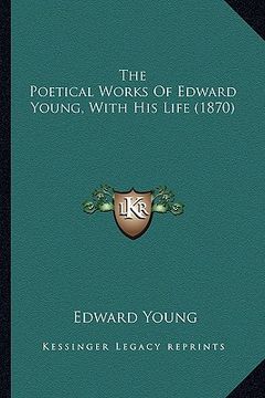 portada the poetical works of edward young, with his life (1870) the poetical works of edward young, with his life (1870) (en Inglés)