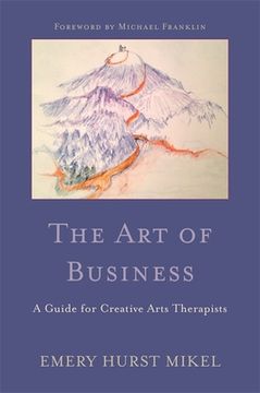 portada The Art of Business: A Guide for Creative Arts Therapists Starting on a Path to Self-Employment (en Inglés)