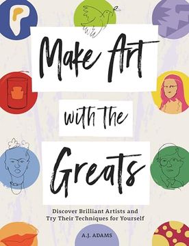portada Make Art with the Greats: Discover Brilliant Artists and Try Their Techniques for Yourself