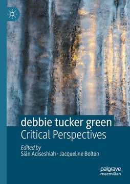 portada Debbie Tucker Green: Critical Perspectives (in English)