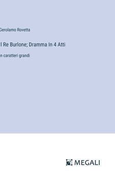 portada Il Re Burlone; Dramma In 4 Atti: in caratteri grandi (en Italiano)