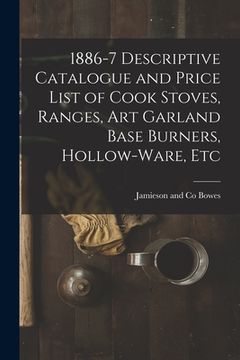 portada 1886-7 Descriptive Catalogue and Price List of Cook Stoves, Ranges, Art Garland Base Burners, Hollow-ware, Etc (en Inglés)