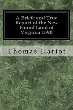 portada A Briefe and True Report of the New Found Land of Virginia 1590 (en Inglés)