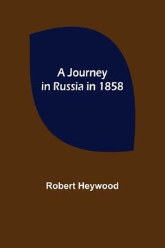 portada A Journey in Russia in 1858 (en Inglés)