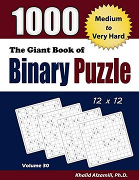 portada The Giant Book of Binary Puzzle: 1000 Medium to Very Hard (12X12) Puzzles: 30 (Adult Activity Books Series) (en Inglés)