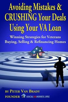 portada Avoiding Mistakes & CRUSHING Your Deals Using Your VA Loan: Winning Strategies for Veterans Buying, Selling & Refinancing Homes (en Inglés)