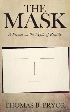 portada The Mask: A Primer on the Myth of Reality (in English)