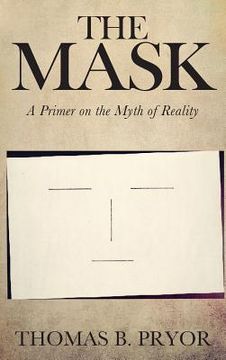 portada The Mask: A Primer on the Myth of Reality (en Inglés)