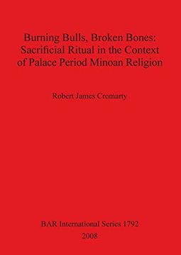 portada Burning Bulls, Broken Bones: Sacrificial Ritual in the Context of Palace Period Minoan Religion (Bar International Series) (en Inglés)