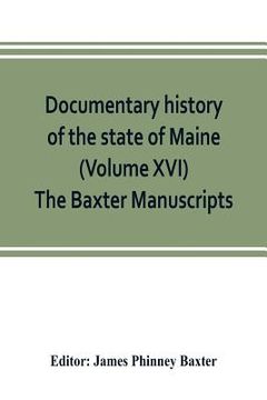 portada Documentary history of the state of Maine (Volume XVI) The Baxter Manuscripts (en Inglés)