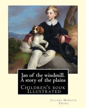 portada Jan of the windmill. A story of the plains. By: Juliana Horatia Ewing: (children's book ) Illustrated (en Inglés)