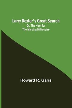 portada Larry Dexter's Great Search; Or, The Hunt for the Missing Millionaire (en Inglés)