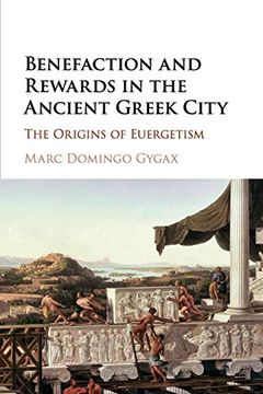 portada Benefaction and Rewards in the Ancient Greek City: The Origins of Euergetism (in English)