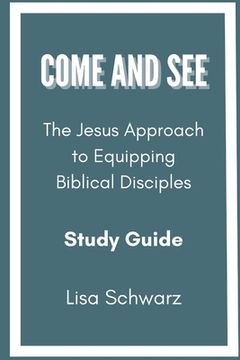 portada Come and See: The Jesus Approach to Equipping Biblical Disciples Study Guide