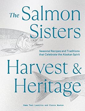 portada The Salmon Sisters: Harvest & Heritage: Seasonal Recipes and Traditions That Celebrate the Alaskan Spirit (en Inglés)