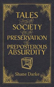 portada Tales from the Society for the Preservation of Preposterous Absurdity (en Inglés)