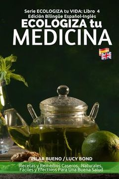 portada ECOLOGIZA tu MEDICINA: Edición Bilingüe Español-Inglés: Recetas y Remedios Caseros, Naturales, Fáciles y Efectivos Para Una Buena Salud