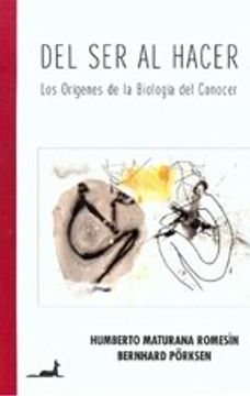 portada Del ser al Hacer: Los Origenes de la Biologia del Conocer (in Spanish)