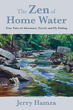 portada Zen of Home Water: And Other Flyfishing Tales From the Outdoors: True Tales of Adventure, Travel, and fly Fishing (en Inglés)
