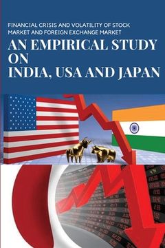 portada Financial Crisis and Volatility of Stock Market and Foreign Exchange Market an Empirical Study on India, USA and Japan: An Empirical Study on India, U (en Inglés)