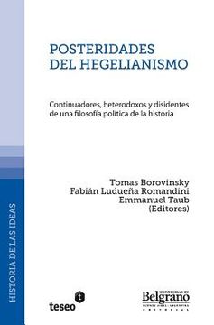 portada Posteridades del hegelianismo: Continuadores, heterodoxos y disidentes de una filosofía política de la historia