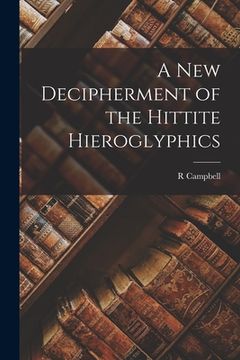 portada A new Decipherment of the Hittite Hieroglyphics (en Inglés)