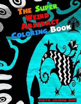portada The Super Weird Abstract Coloring Book (in English)
