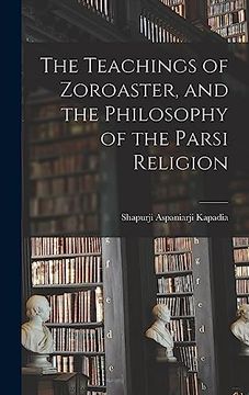 portada The Teachings of Zoroaster, and the Philosophy of the Parsi Religion (en Inglés)
