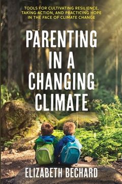 portada Parenting in a Changing Climate: Tools for cultivating resilience, taking action, and practicing hope in the face of climate change (in English)