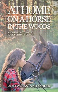 portada At Home on a Horse in the Woods: A Journey Into Living Your Ultimate Dream (en Inglés)