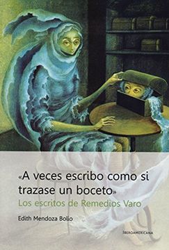portada "a Veces Escribo Como si Trazara un Boceto". Los Escritos de Remedios Varo (in Spanish)