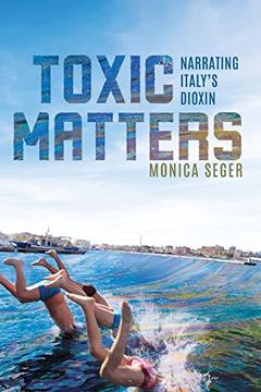 portada Toxic Matters: Narrating Italy’S Dioxin (Under the Sign of Nature: Explorations in Ecocriticism) (en Inglés)