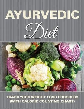 portada Ayurvedic Diet: Track Your Weight Loss Progress (with Calorie Counting Chart) (in English)