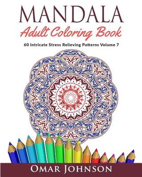 portada Mandala Adult Coloring Book: 60 Intricate Stress Relieving Patterns, Volume 7 (en Inglés)
