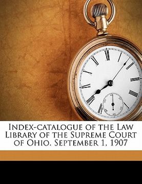 portada index-catalogue of the law library of the supreme court of ohio. september 1, 1907 (en Inglés)