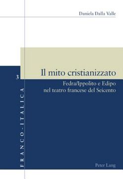 portada Il mito cristianizzato: Fedra/Ippolito e Edipo nel teatro francese del Seicento (en Italiano)