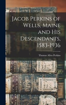 portada Jacob Perkins of Wells, Maine and His Descendants, 1583-1936 (en Inglés)